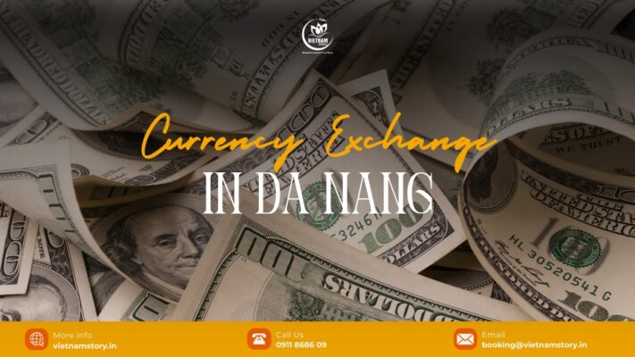 Currency exchange in Da Nang: A guide for Indian travelers 8 Exchanging money in Danang is very essential for travelers exploring the city.