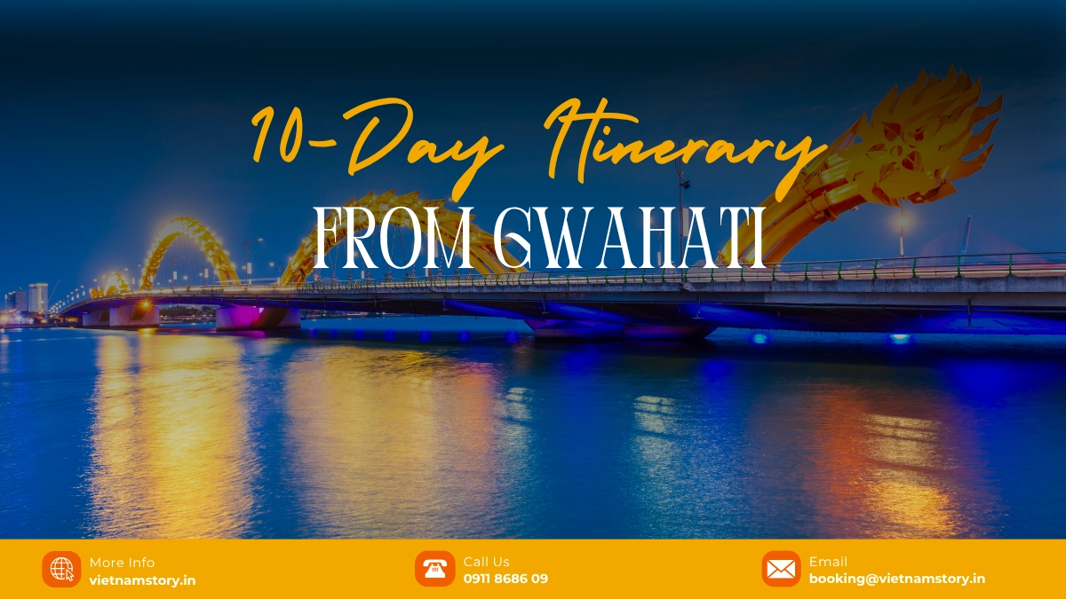 Best Vietnam Itineraries From Guwahati (5–10 Days): A Local Expert Guide 5 10 day itineraries from guwahati