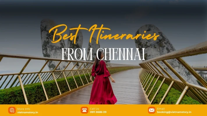 Best Vietnam Itineraries From Chennai (5 - 10 Days): The Local Expert Guide