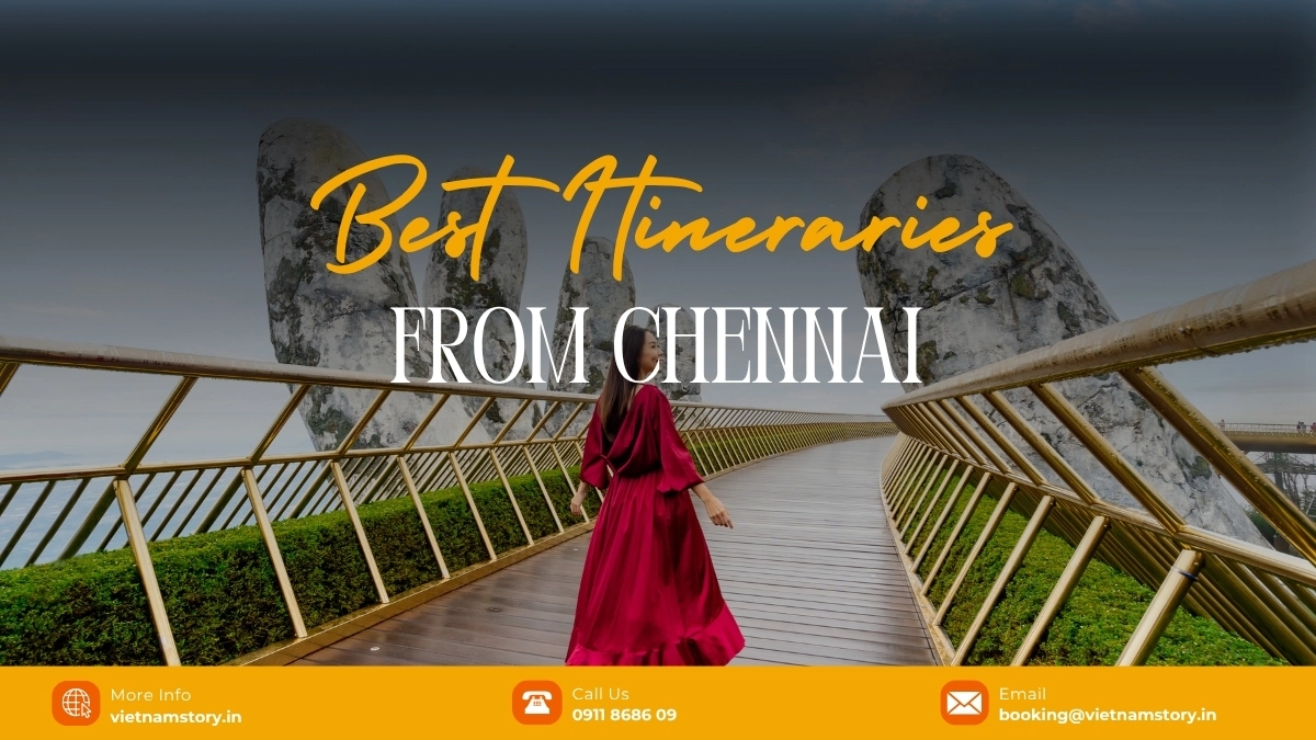 Best Vietnam Itineraries From Chennai (5 - 10 Days): The Local Expert Guide