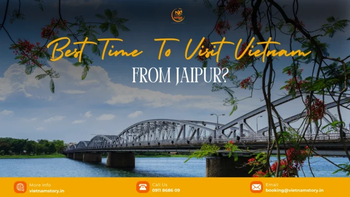 Best Time To Visit Vietnam From Jaipur (Weather & Seasons): The Local Expert Guide