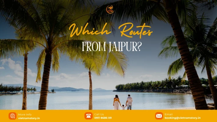 North Vs Central Vs South Vietnam: Which Route From Jaipur?