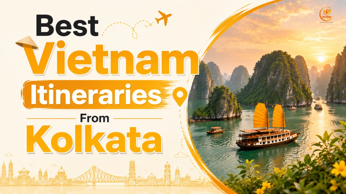Best Vietnam Itineraries From Kolkata (5–10 Days): The Definitive Guide 1 best vietnam itineraries from kolkata