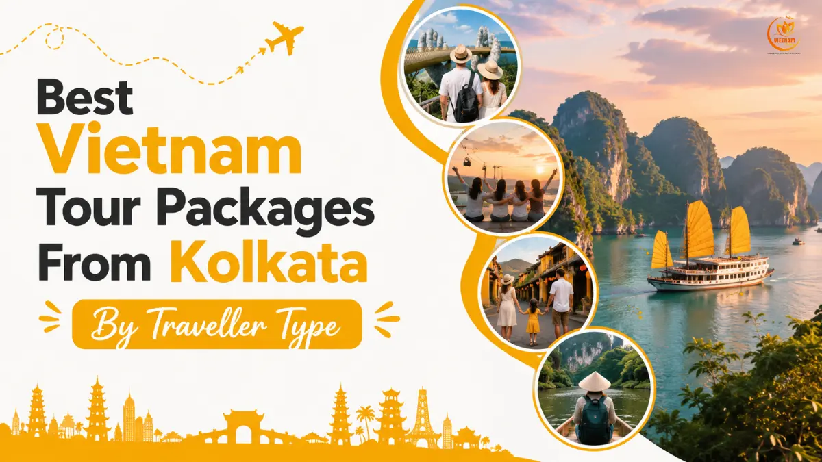 Best Vietnam Tour Packages From Kolkata By Traveller Type: The Definitive Guide 1 best vietnam tour packages from kolkata by traveller type