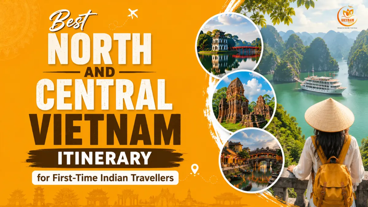 how to choose best north and central vietnam itinerary for first time indian travellers